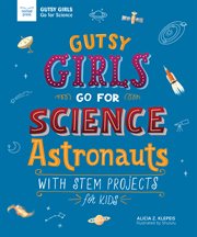 Gutsy girls go for science : astronauts : with stem projects for kids cover image cdn