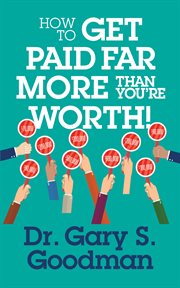 How to Get Paid Far More than You Are Worth! cover image cdn