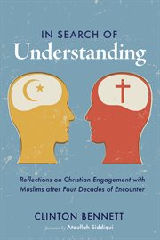 In search of understanding. Reflections on Christian Engagement with Muslims after Four Decades of Encounter cover image cdn