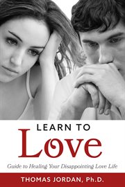 Learn to love. Guide to Healing Your Disappointing Love Life cover image cdn