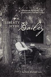 Liberty Hyde Bailey : essential agrarian and environmental writings cover image cdn