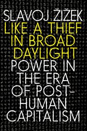 Like a thief in broad daylight : power in the era of post-human capitalism cover image cdn