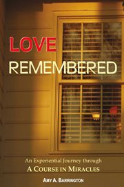 Love remembered. An Experiential Journey through a Course in Miracles cover image cdn