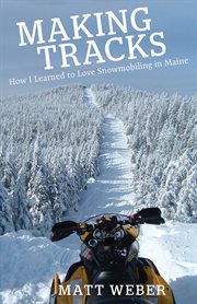 Making tracks : how I learned to love snowmobiling in Maine cover image cdn