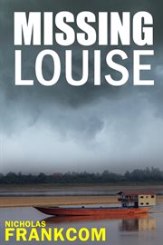 Missing Louise : a missing backpacker, a body and a mystery buried in the revolution cover image cdn