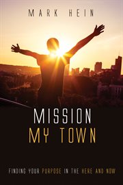 Mission my town : finding your purpose in the here and now cover image cdn