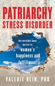 Patriarchy stress disorder. The Invisible Inner Barrier to Women's Happiness and Fulfillment cover image cdn