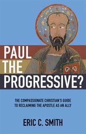 Paul the progressive?. The Compassionate Christian's Guide to Reclaiming the Apostle as an Ally cover image cdn