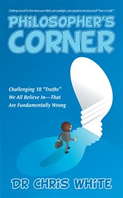 Philosopher's corner. Challenging 18 "Truths" We All Believe In-That Are Fundamentally Wrong cover image cdn