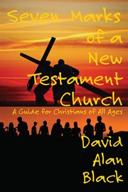 Seven marks of a New Testament church : a guide for Christians of all ages cover image cdn