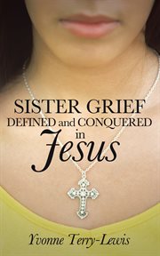 Sister grief. Defined and Conquered in Jesus cover image cdn