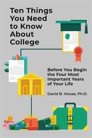 Ten things you need to know about college. Before You Begin the Four Most Important Years of Your Life cover image cdn