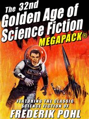 32nd golden age of science fiction megapack : featuring the classic science fiction of Frederik Pohl cover image cdn