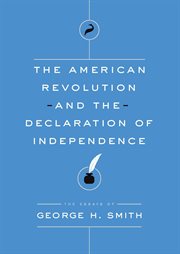 The American Revolution and the Declaration of Independence : the essays of George H. Smith cover image cdn