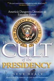The cult of the presidency : America's dangerous devotion to executive power cover image cdn