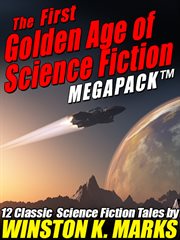The first golden age of science fiction megapack : 12 classic science fiction tales by Winston K. Marks cover image cdn