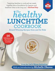 The healthy lunchtime cookbook : award-winning recipes from and for kids cover image cdn