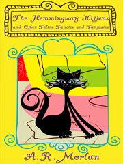 The Hemingway kittens : and other feline fancies and fantasies cover image cdn