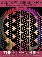 The human aura : astral colors and thought forms cover image cdn