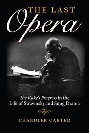 The last opera : the Rake's progress in the life of Stravinsky and sung drama cover image cdn