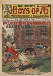 The Liberty Boys of '76. The Liberty Boys' gunpowder plot, or, Failing by an inch cover image cdn