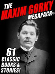 The Maxim Gorky MEGAPACK® : 61 classic books and stories cover image cdn