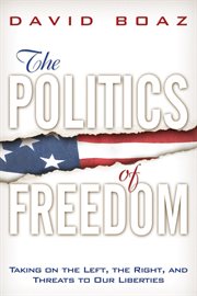 The politics of freedom : taking on the left, the right, and threats to our liberties cover image cdn