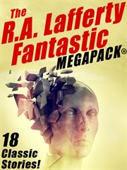 The R.A. Lafferty fantastic megapack : 18 classic stories! cover image cdn