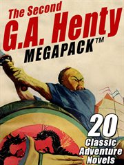 The second g.a. henty megapack ®. 20 Classic Adventure Novels cover image cdn