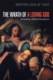 The wrath of a loving God : unraveling a biblical conundrum cover image cdn