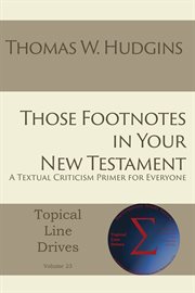 Those footnotes in your new testament. A Textual Criticism Primer for Everyone cover image cdn