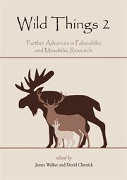 Wild things 2 : further advances in Palaeolithic and Mesolithic research cover image cdn
