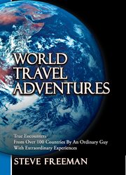 World travel adventures : true encounters from over 100 countries by an ordinary guy with extraordinary experiences cover image cdn