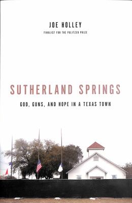 Sutherland Springs : God, guns, and hope in a Texas town  cover image cdn