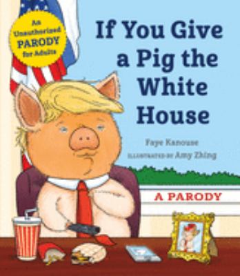 If you give a pig the White House : a parody  cover image cdn
