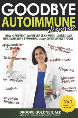 Goodbye Autoimmune disease : how to prevent and reverse chronic illness and inflammatory symptoms using supermarket foods  cover image cdn