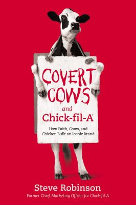 Covert cows and Chick-fil-A : how faith, cows, and chicken built an iconic brand  cover image cdn