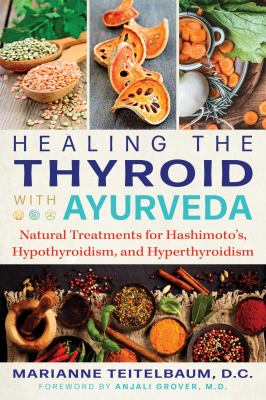 Healing the thyroid with ayurveda : natural treatments for Hashimoto's, hypothyroidism, and hyperthyroidism  cover image cdn