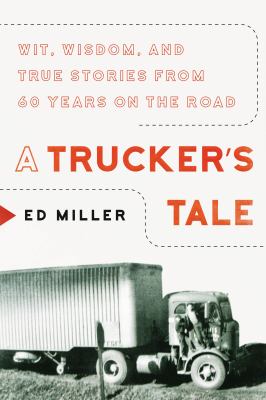 A trucker's tale : wit, wisdom, and true stories from 60 years on the road  cover image cdn