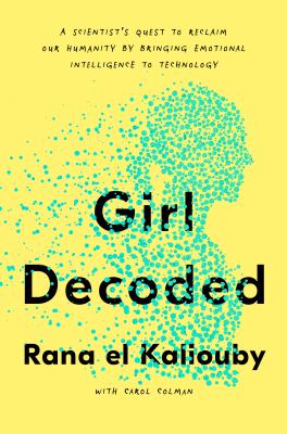 Girl decoded : a scientist's quest to reclaim our humanity by bringing emotional intelligence to technology  cover image cdn