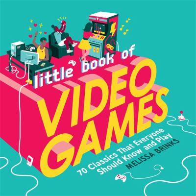 Little book of video games : 70 classics that everyone should know and play  cover image cdn