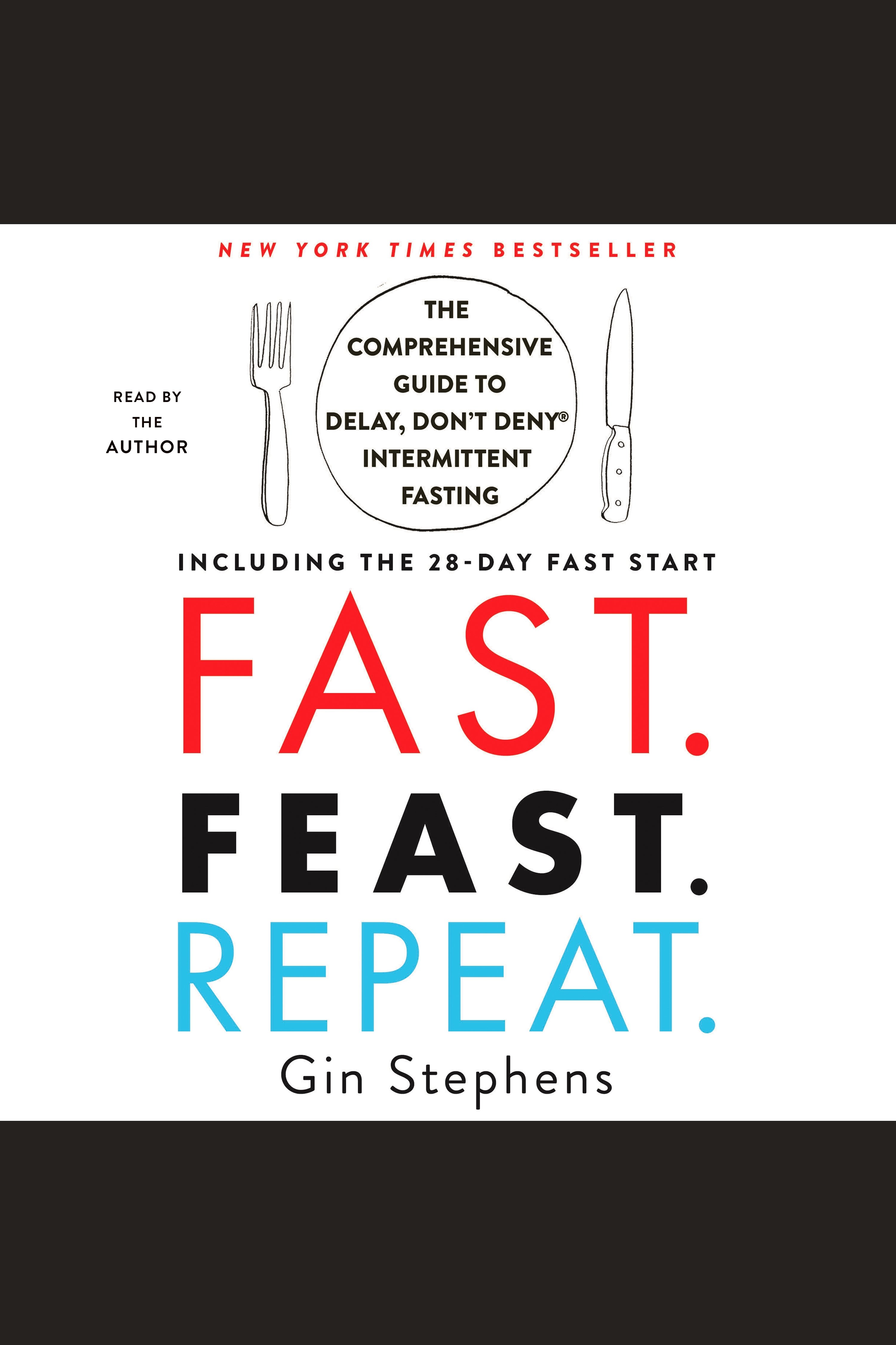 Fast. feast. repeat. The Comprehensive Guide to Delay, Don't Deny® Intermittent Fasting--Including the 28-Day FAST Start cover image cdn