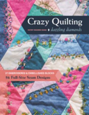 Crazy quilting dazzling diamonds : 27 embroidered & embellished blocks, 56 full-size seam designs  cover image cdn