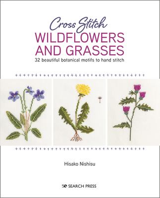 Cross stitch wildflowers and grasses : 32 beautiful botanical motifs to hand stitch  cover image cdn