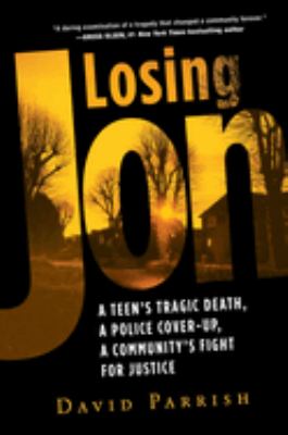 Losing Jon : a teen's tragic death, a police cover-up, a community's fight for justice  cover image cdn