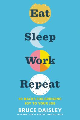 Eat, sleep, work, repeat : 30 hacks for bringing joy to your job  cover image cdn