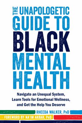 The unapologetic guide to Black mental health : navigate an unequal system, learn tools for emotional wellness, and get the help you deserve  cover image cdn