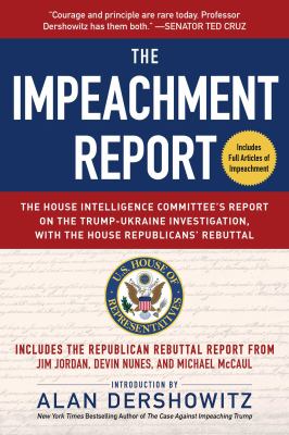 The impeachment report : the House Intelligence Committee's report on the Trump-Ukraine investigation, with the House Republicans' rebuttal : includes the Republican rebuttal report from Jim Jordan, Devin Nunes, and Michael McCaul : includes full articles of impeachment  cover image cdn