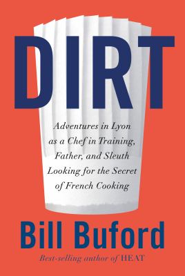 Dirt : adventures in Lyon, as a chef in training, father, and sleuth looking for the secret of French cooking  cover image cdn