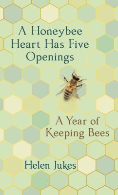 A honeybee heart has five openings : a year of keeping bees  cover image cdn